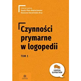 Czynności prymarne w logopedii. Tom 1
