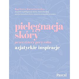 Pielęgnacja skóry przez cztery pory roku. Azjatyckie inspiracje