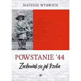 Powstanie '44. „Zachowali się jak trzeba...”