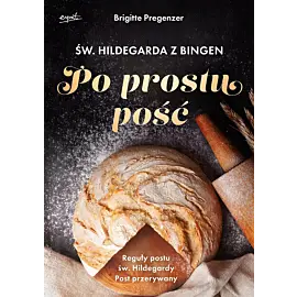 Św. Hildegarda z Bingen. Po prostu pość