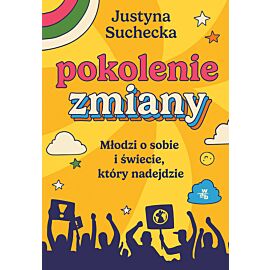 Pokolenie zmiany. Młodzi o sobie i świecie, który nadejdzie