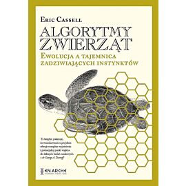Algorytmy zwierząt. Ewolucja a tajemnica zadziwiających instynktów