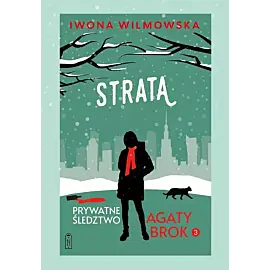 Prywatne śledztwo Agaty Brok. Tom 3. Strata