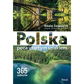 Polska poza utartym szlakiem. 365 zachwytów