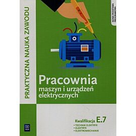 Praktyczna nauka zawodu. Pracownia maszyn i urządzeń elektrycznych E. 7 Technik elektryk elektryk elektromechanik