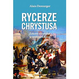 Rycerze Chrystusa. Zakony rycerskie w średniowieczu