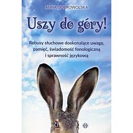 Uszy do góry! Rebusy słuchowe doskonalące uwagę pamięć świadomość fonologiczną i sprawność językową