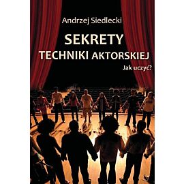 Sekrety techniki aktorskiej Jak uczyć
