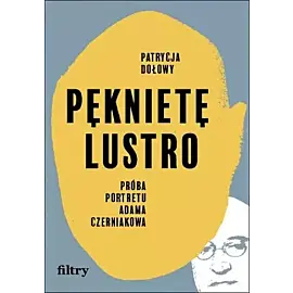 Pęknięte lustro Próba biografii Adama Czerniakowa