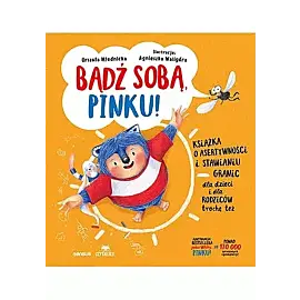 Bądź sobą, Pinku! Książka o asertywności i stawianiu granic dla dzieci i rodziców trochę też