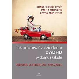 Jak pracować z dzieckiem z ADHD w domu i szkole
