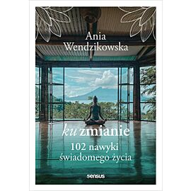 Ku zmianie. 102 nawyki świadomego życia (e-book)
