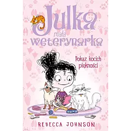 Julka mała weterynarka. Tom 10 Pokaz kocich piękności