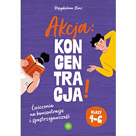 Akcja: koncentracja! Ćwiczenia na koncentrację i spostrzegawczość. Klasy 4–6