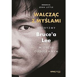 Walcząc z myślami Aforyzmy Bruce'a Lee w życiu codziennym