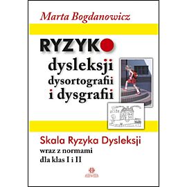 Ryzyko dysleksji, dysortografii i dysgrafii Skala Ryzyka Dysleksji wraz z normami dla klas I i II