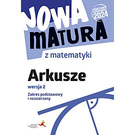 Nowa matura z matematyki. Arkusze maturalne. Zakres podstawowy i rozszerzony wersja 2