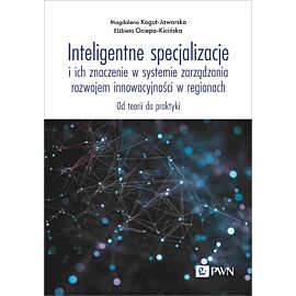 Inteligentne specjalizacje i ich znaczenie w systemie zarządzania rozwojem innowacyjności w regionach.
