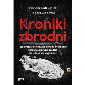 Kroniki zbrodni. Tajemnicze zaginięcia, seryjni mordercy, sprawy, których do dziś nie udało się wyjaśnić… wyd. Kieszonkowe