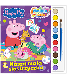Peppa Pig. Maluję Bo Lubię. Nasza mała siostrzyczka