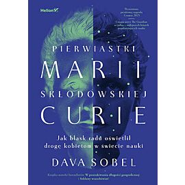 Pierwiastki Marii Skłodowskiej-Curie. Jak blask radu oświetlił drogę kobietom w świecie nauki