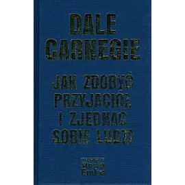 Jak zdobyć przyjaciół i zjednać sobie ludzi (wydanie ekskluzywne)