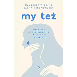 My też. Rozmowy o wychodzeniu z traumy seksualnej