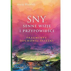 Sny, senne wizje i przypowieści. Fragmenty duchowej ścieżki (e-book)