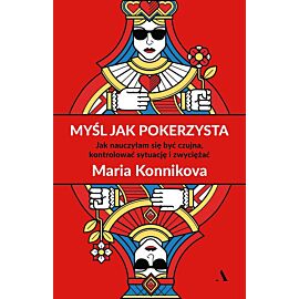 Myśl jak pokerzysta. Jak nauczyłam się być czujna, kontrolować sytuację i zwyciężać