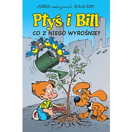 Ptyś i Bill - 03 - Co z niego wyrośnie? (wyd. 2023)
