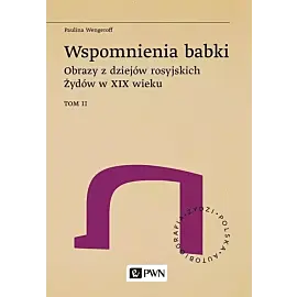 Wspomnienia babki. Obrazy z dziejów rosyjskich Żydów w XIX wieku. Tom 2