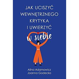 Jak uciszyć wewnętrznego krytyka i uwierzyć w siebie wyd. Kieszonkowe