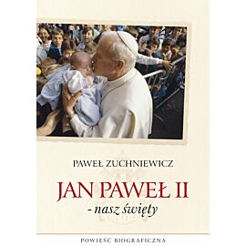 Jan Paweł II - nasz święty. Powieść biograficzna