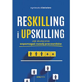 Reskilling i upskilling. Jak skutecznie wspomagać rozwój pracowników (e-book)
