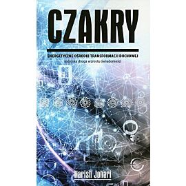 Czakry. Energetyczne ośrodki transformacji duchowej