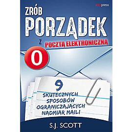 Zrób porządek z pocztą elektroniczną. 9 skutecznych sposobów ograniczających nadmiar maili
