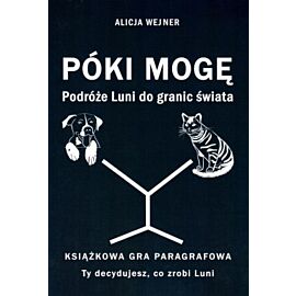 Póki mogę. Podróże Luni do granic świata. Książkowa gra paragrafowa