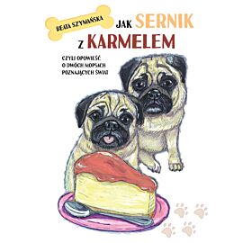 Jak Sernik z Karmelem, czyli opowieść o dwóch mopsach poznających świat