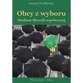 Obcy z wyboru. Studium filozofii aspołecznej (Druk na żądanie)