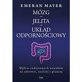 Mózg - jelita - układ odpornościowy. Wpływ codziennych nawyków na zdrowie, nastrój i planetę w. 2