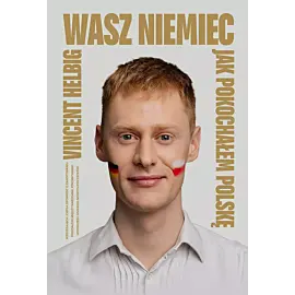 Wasz Niemiec. Jak pokochałem Polskę