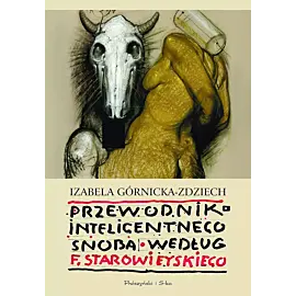 Przewodnik inteligentnego snoba według Franciszka Starowieyskiego (Druk na żądanie)