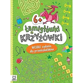 Łamigłówki i krzyżówki. Wesołe zadania dla przedszkolaków 6+
