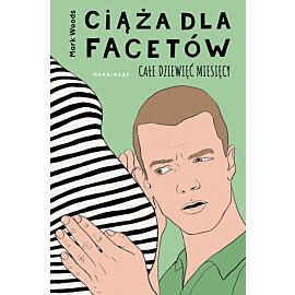 Ciąża dla facetów. Całe dziewięć miesięcy