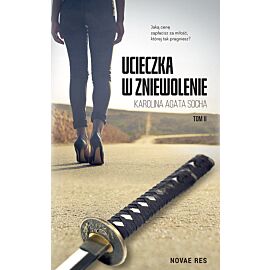 Ucieczka w zniewolenie. Tom 2