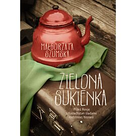 Zielona sukienka. Przez Rosję i Kazachstan śladami rodzinnej historii
