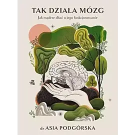 Tak działa mózg Jak mądrze dbać o jego funcjonowanie
