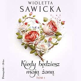 Kiedy będziesz moją żoną. Tom 1 (audiobook MP3)