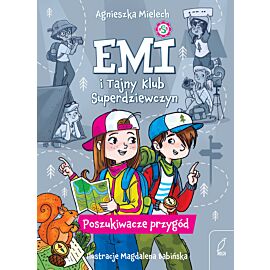 Emi i Tajny Klub Superdziewczyn. Poszukiwacze przygód. Tom 7