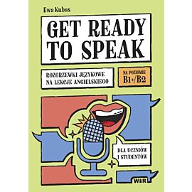 Get ready to speak Rozgrzewki językowe na lekcje angielskiego dla uczniów i studentów Poziom B1+/B2